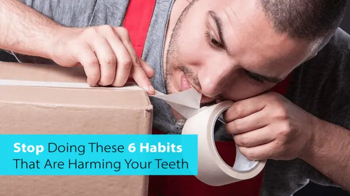 Stop Doing These 6 Habits That Are Harming Your Teeth